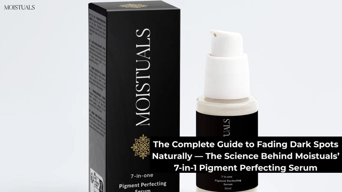 The Complete Guide to Fading Dark Spots Naturally — The Science Behind Moistuals’ 7-in-1 Pigment Perfecting Serum